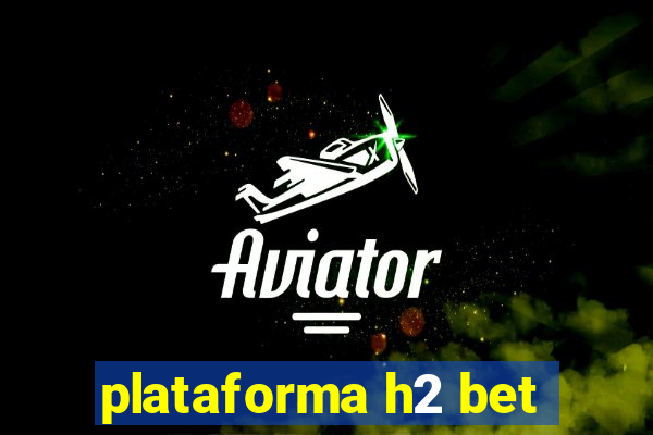 plataforma h2 bet